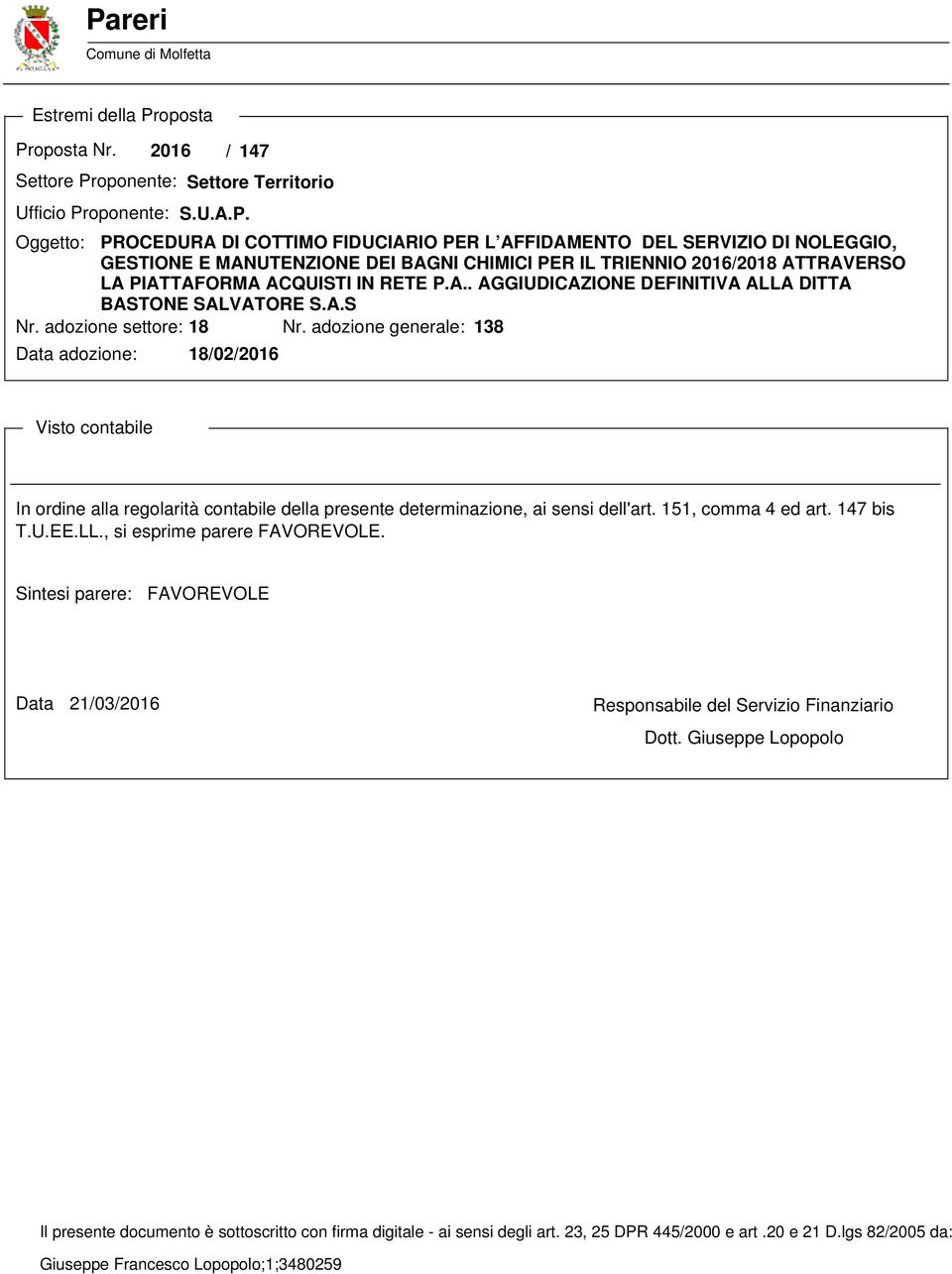 adozione settore: 18 Nr. adozione generale: 138 Data adozione: 18/02/2016 Visto contabile In ordine alla regolarità contabile della presente determinazione, ai sensi dell'art. 151, comma 4 ed art.