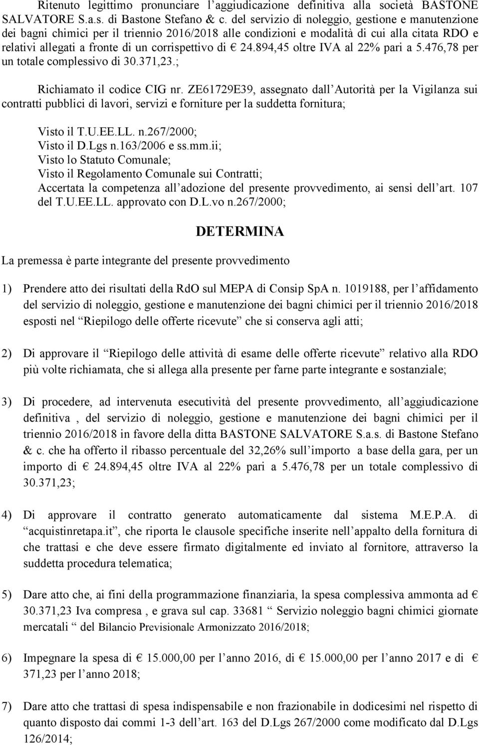 894,45 oltre IVA al 22% pari a 5.476,78 per un totale complessivo di 30.371,23.; Richiamato il codice CIG nr.