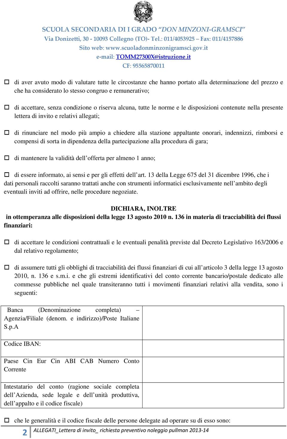 rimborsi e compensi di sorta in dipendenza della partecipazione alla procedura di gara; di mantenere la validità dell offerta per almeno 1 anno; di essere informato, ai sensi e per gli effetti dell