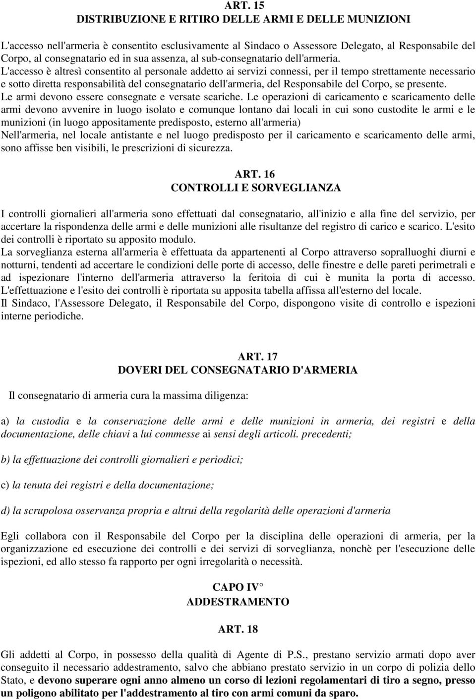 L'accesso è altresì consentito al personale addetto ai servizi connessi, per il tempo strettamente necessario e sotto diretta responsabilità del consegnatario dell'armeria, del Responsabile del