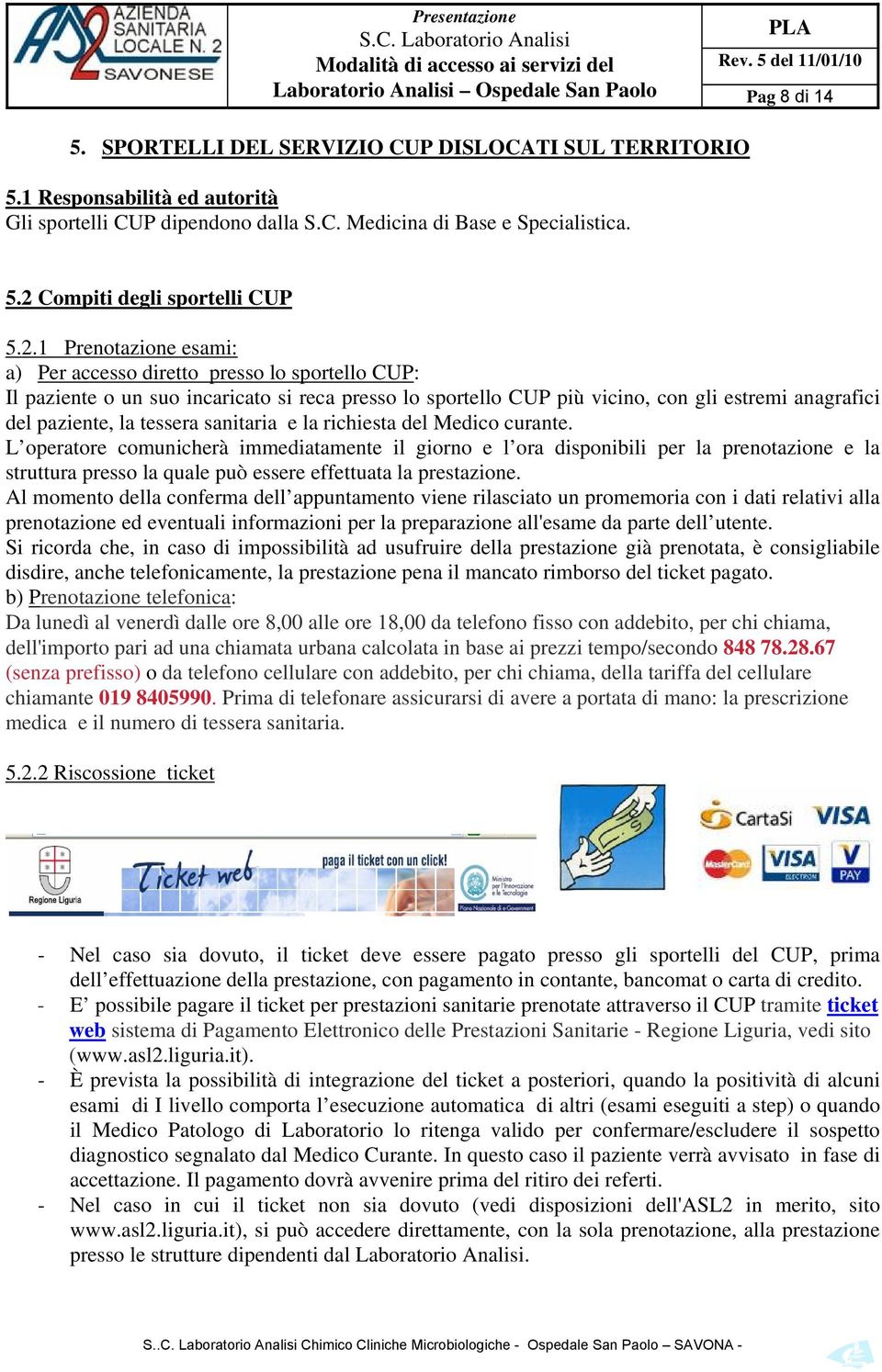 anagrafici del paziente, la tessera sanitaria e la richiesta del Medico curante.