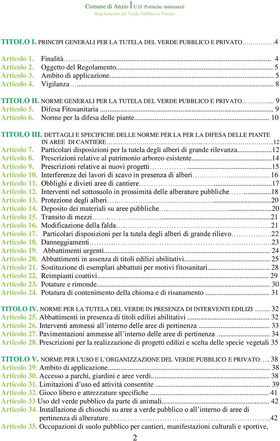 DETTAGLI E SPECIFICHE DELLE NORME PER LA PER LA DIFESA DELLE PIANTE IN AREE DI CANTIERE......12 Articolo 7. Particolari disposizioni per la tutela degli alberi di grande rilevanza...12 Articolo 8.