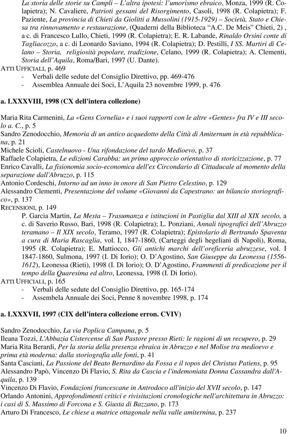 di Francesco Lullo, Chieti, 1999 (R. Colapietra); E. R. Labande, Rinaldo Orsini conte di Tagliacozzo, a c. di Leonardo Saviano, 1994 (R. Colapietra); D. Pestilli, I SS.