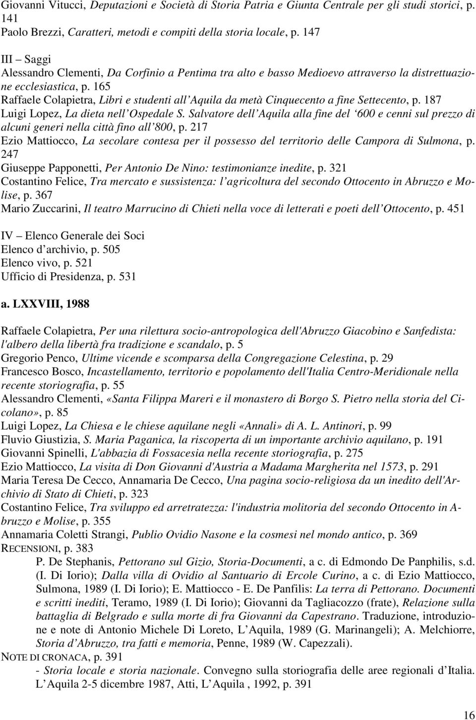165 Raffaele Colapietra, Libri e studenti all Aquila da metà Cinquecento a fine Settecento, p. 187 Luigi Lopez, La dieta nell Ospedale S.