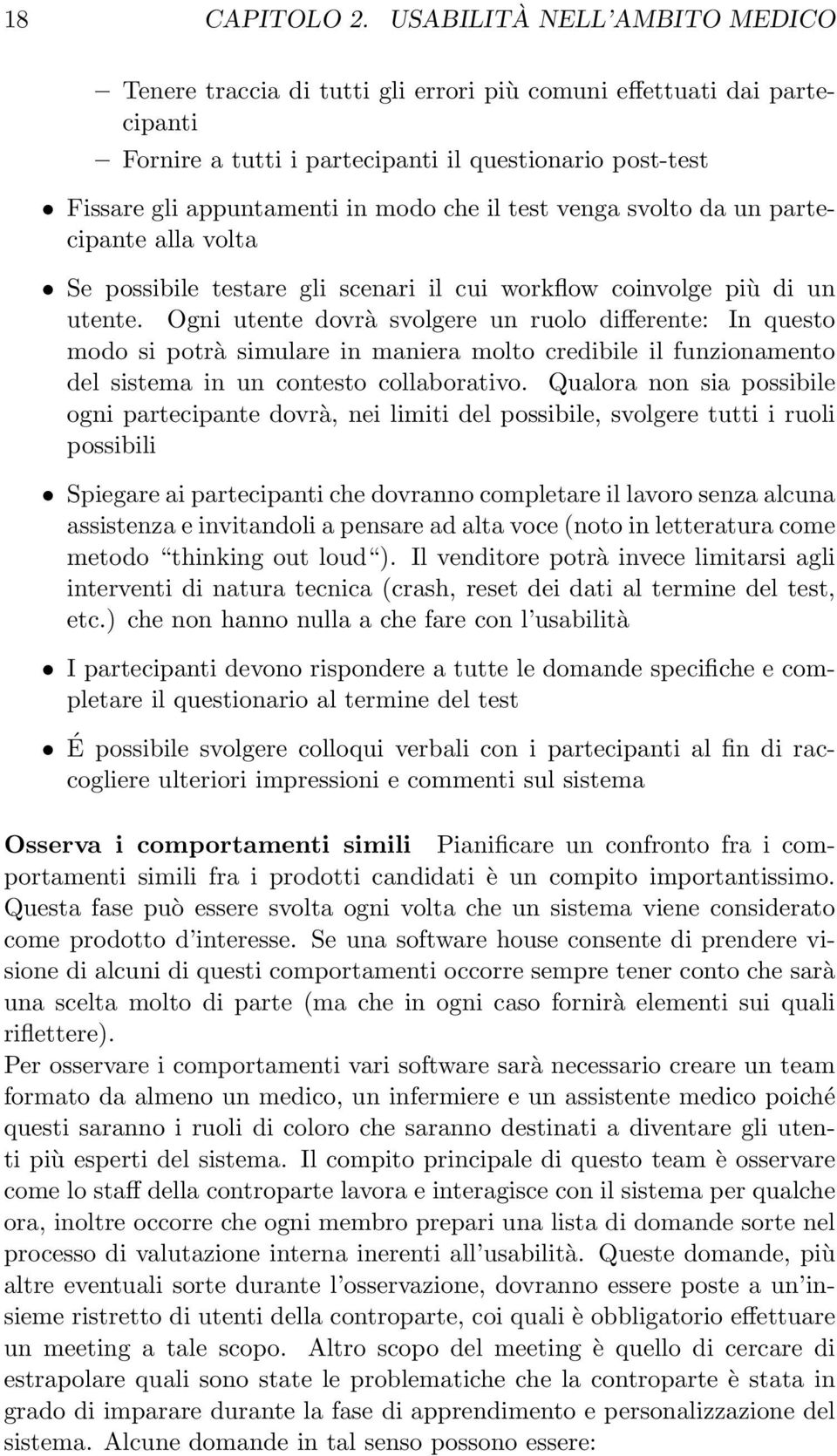 test venga svolto da un partecipante alla volta Se possibile testare gli scenari il cui workflow coinvolge più di un utente.