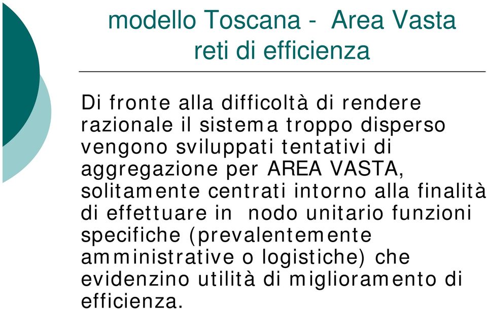 solitamente centrati intorno alla finalità di effettuare in nodo unitario funzioni specifiche