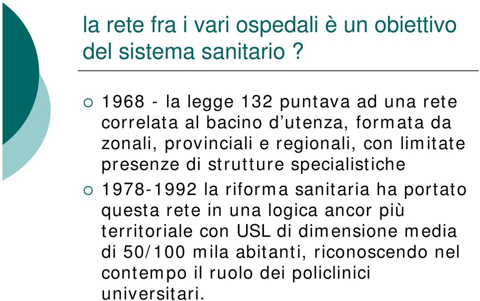 regionali, con limitate presenze di strutture specialistiche 1978-1992 la riforma sanitaria ha portato questa