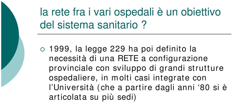 configurazione provinciale con sviluppo di grandi strutture ospedaliere,