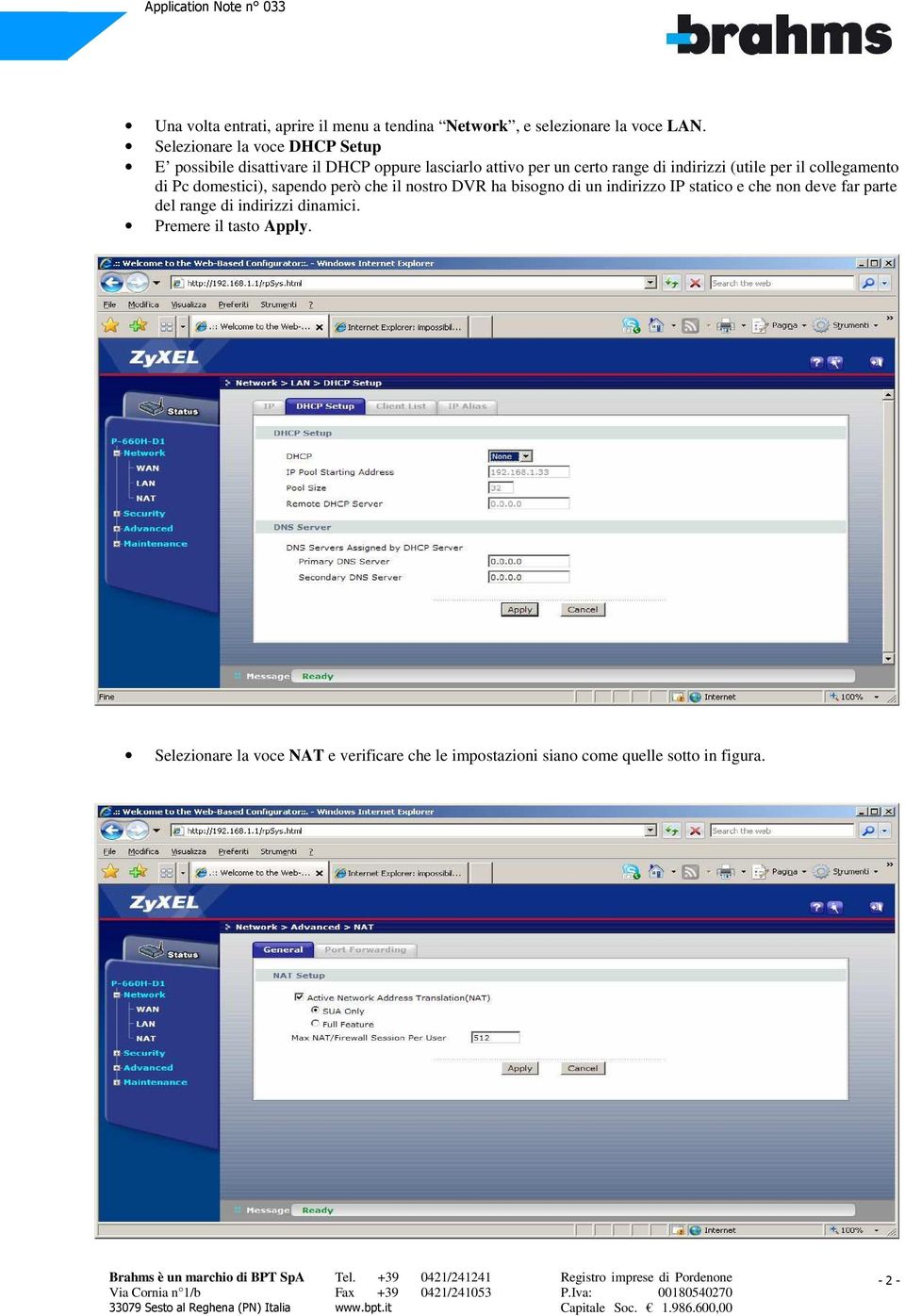 (utile per il collegamento di Pc domestici), sapendo però che il nostro DVR ha bisogno di un indirizzo IP statico e che