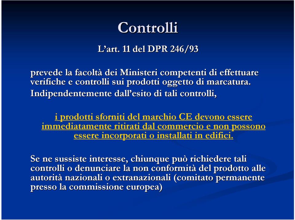 Indipendentemente dall esito di tali controlli, i prodotti sforniti del marchio CE devono essere immediatamente ritirati dal commercio