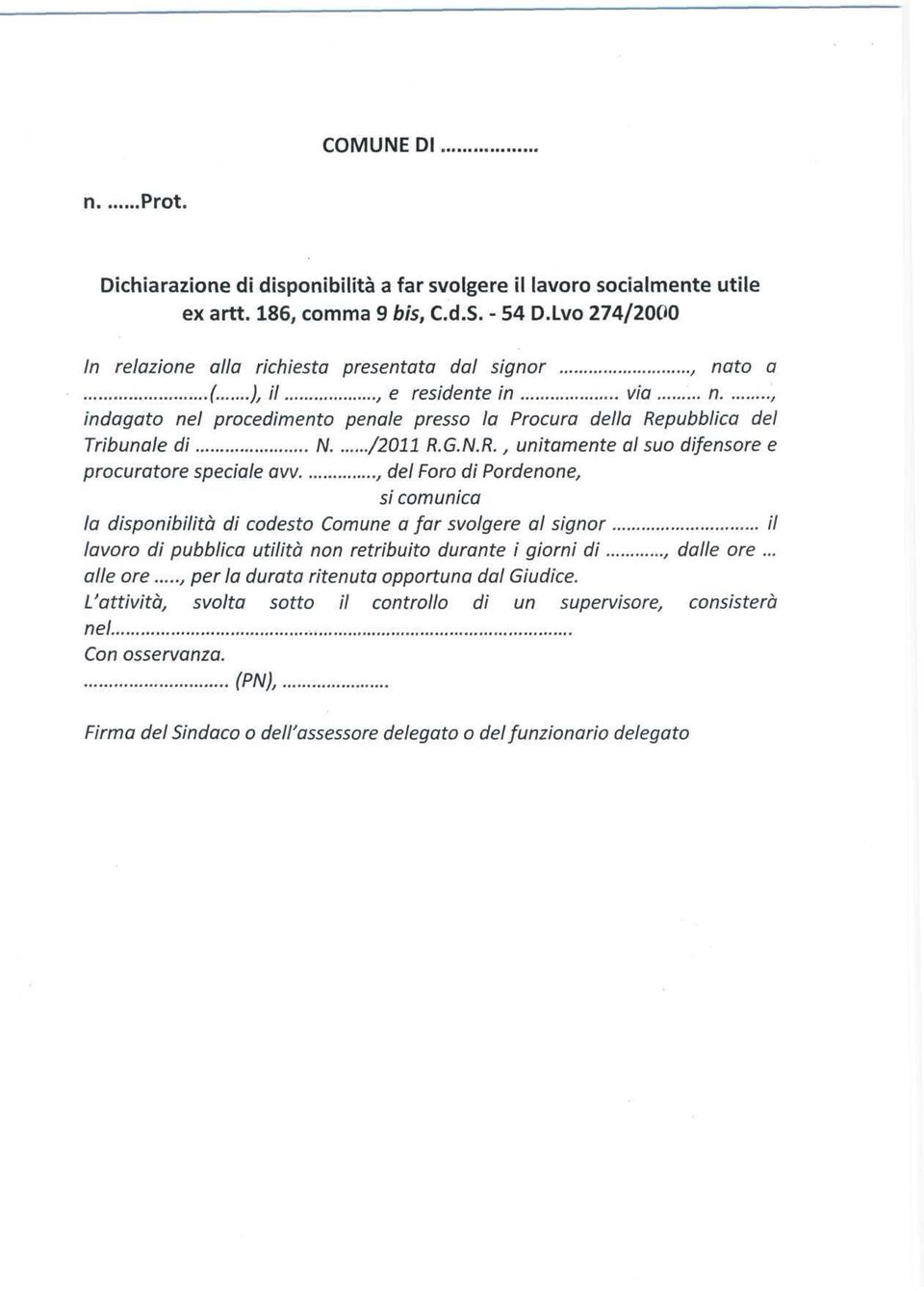 .., del Foro di Pordenone, si comunica la disponibilità di codesto Comune a far svolgere al signor... // lavoro di pubblica utilità non retribuito durante i giorni di....., dalle ore... alle ore.