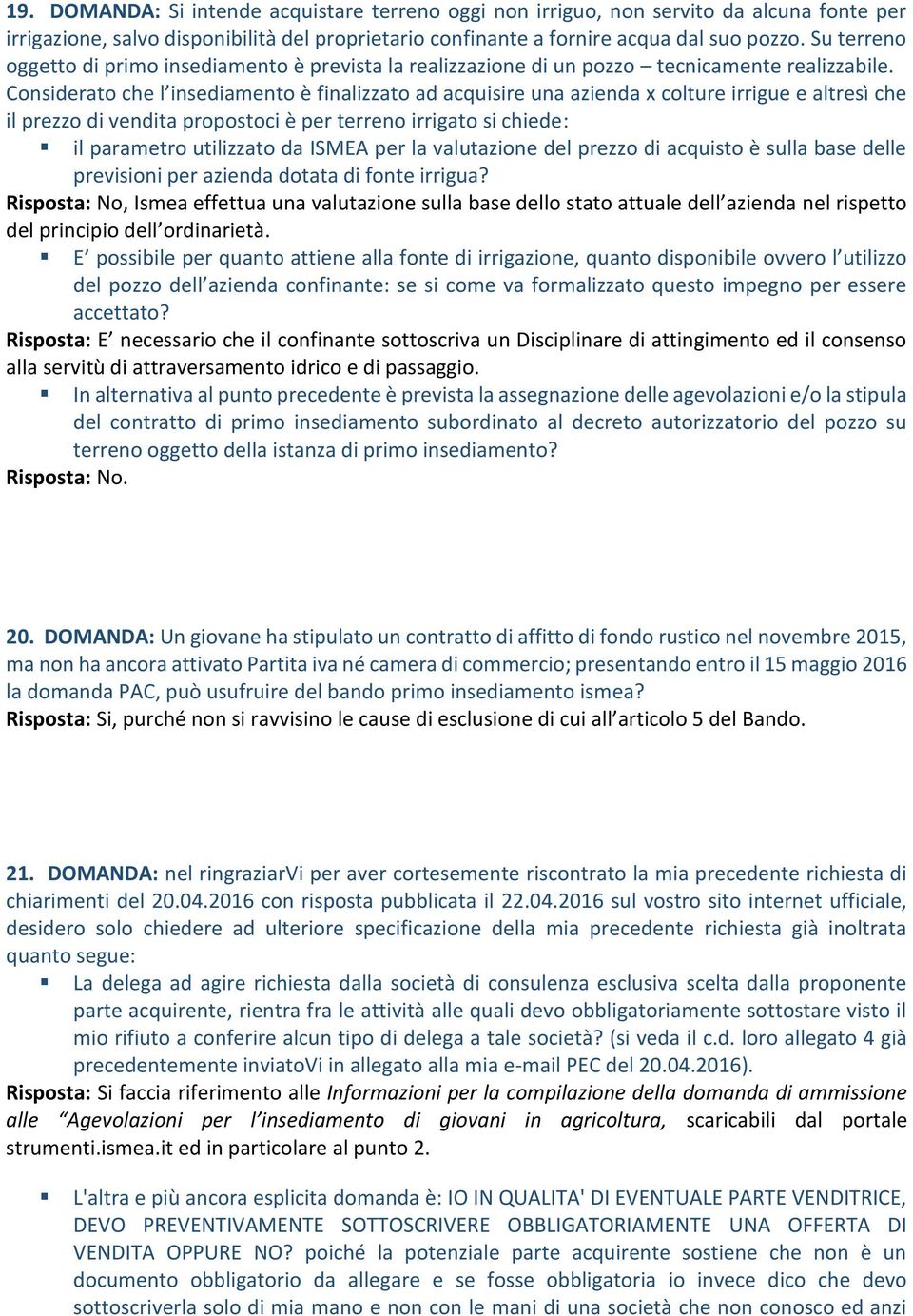 Considerato che l insediamento è finalizzato ad acquisire una azienda x colture irrigue e altresì che il prezzo di vendita propostoci è per terreno irrigato si chiede: il parametro utilizzato da