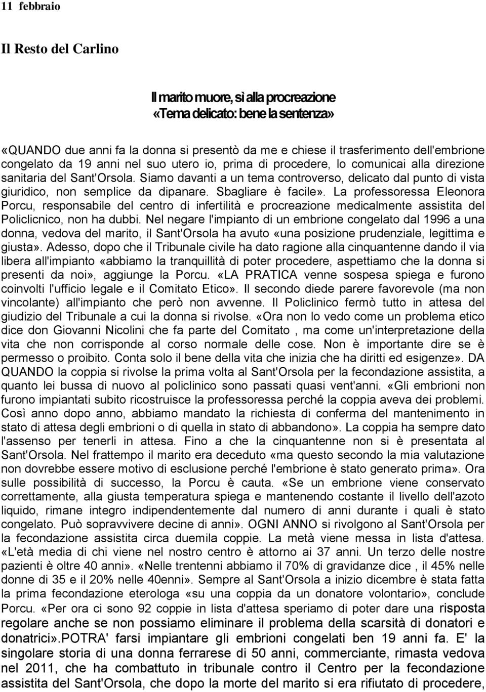 Siamo davanti a un tema controverso, delicato dal punto di vista giuridico, non semplice da dipanare. Sbagliare è facile».