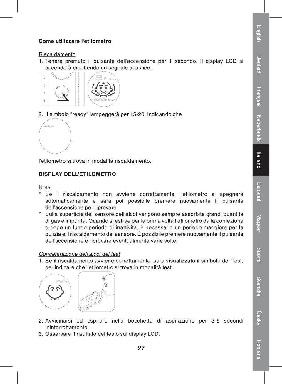 DISPLAY DELL'ETILOMETRO Nota: * Se il riscaldamento non avviene correttamente, l'etilometro si spegnerà automaticamente e sarà poi possibile premere nuovamente il pulsante dell'accensione per