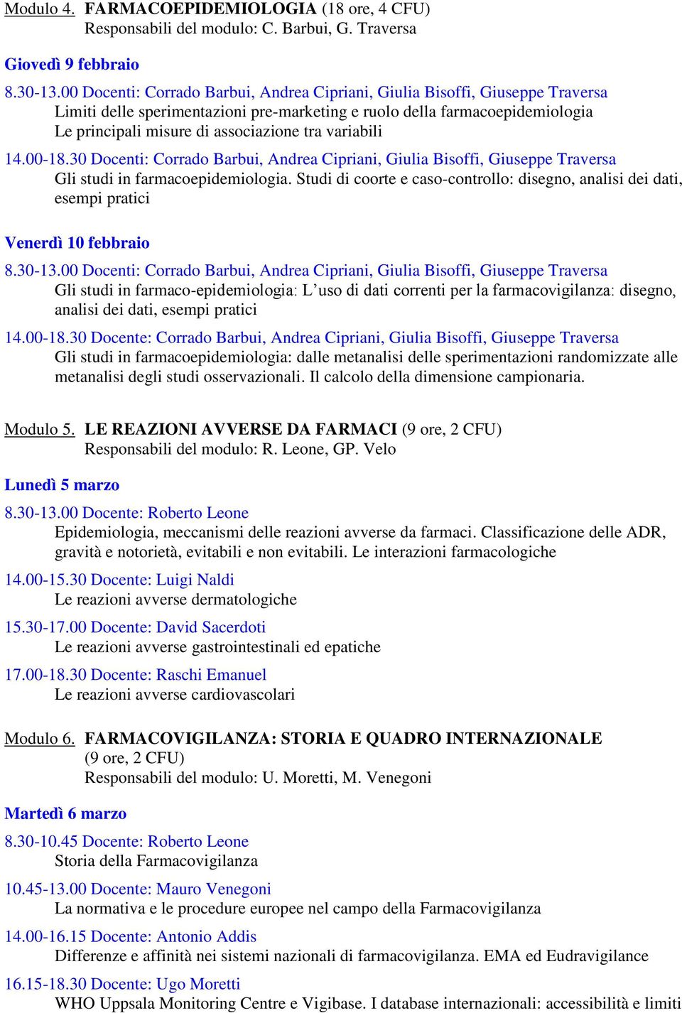 variabili 14.00-18.30 Docenti: Corrado Barbui, Andrea Cipriani, Giulia Bisoffi, Giuseppe Traversa Gli studi in farmacoepidemiologia.