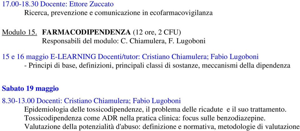 Lugoboni 15 e 16 maggio E-LEARNING Docenti/tutor: Cristiano Chiamulera; Fabio Lugoboni - Principi di base, definizioni, principali classi di sostanze, meccanismi della