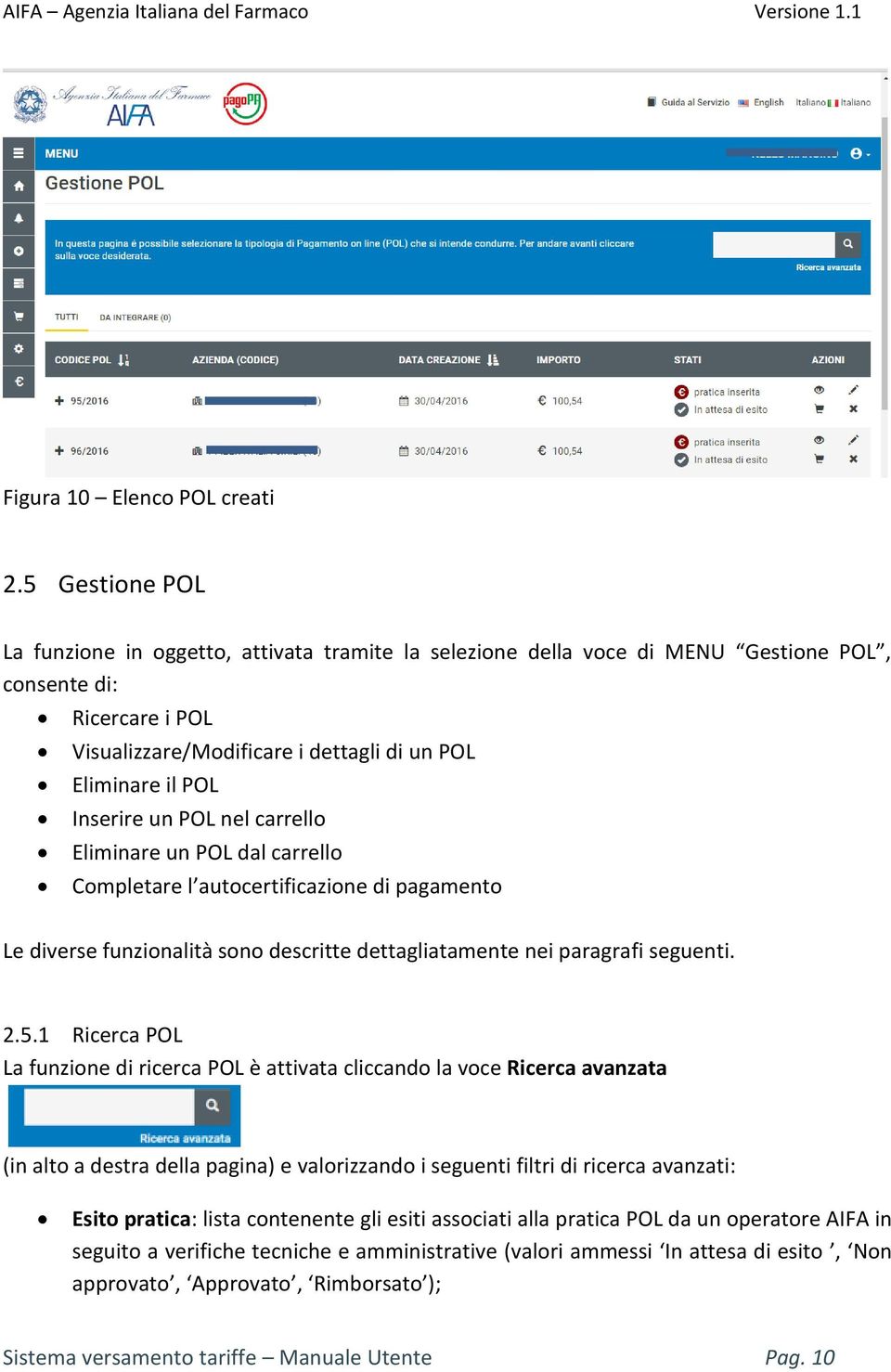 Inserire un POL nel carrello Eliminare un POL dal carrello Completare l autocertificazione di pagamento Le diverse funzionalità sono descritte dettagliatamente nei paragrafi seguenti. 2.5.