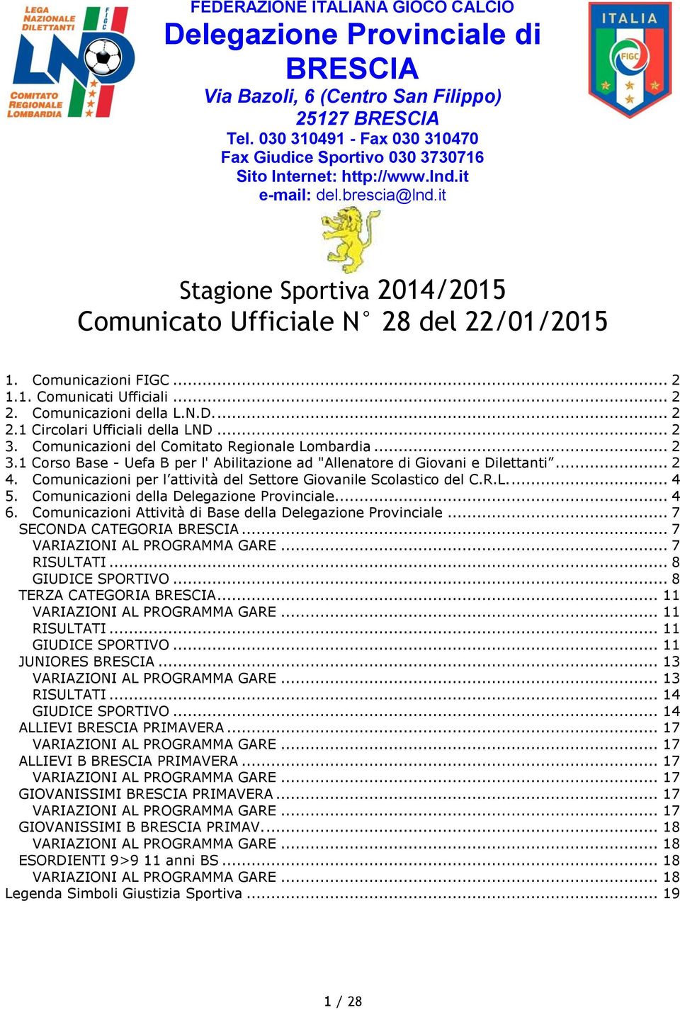 Comunicazioni FIGC... 2 1.1. Comunicati Ufficiali... 2 2. Comunicazioni della L.N.D.... 2 2.1 Circolari Ufficiali della LND... 2 3.