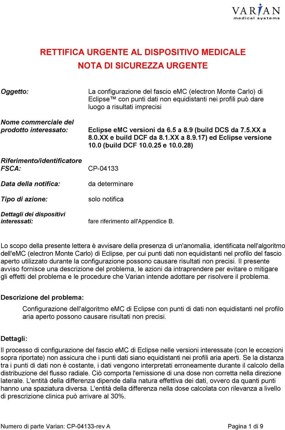 0 (build DCF 10.0.25 e 10.0.28) CP-04133 da determinare solo notifica Dettagli dei dispositivi interessati: fare riferimento all'appendice B.