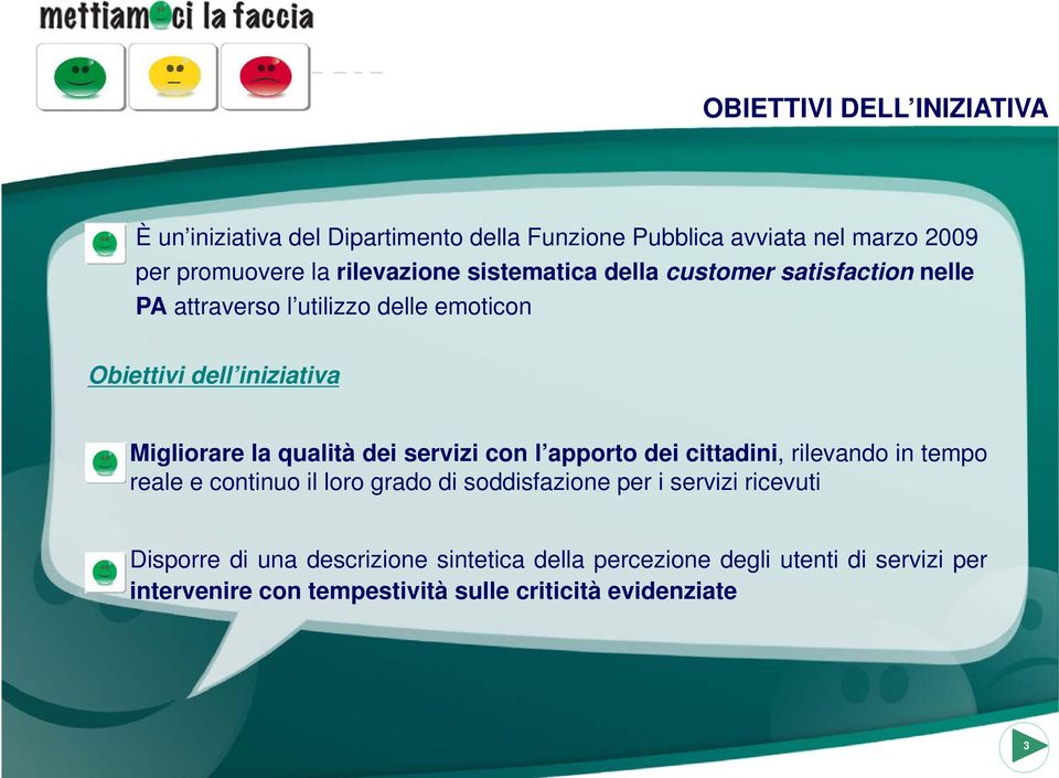 la qualità dei servizi con l apporto dei cittadini, rilevandointempo reale e continuo il loro grado di soddisfazione per i servizi