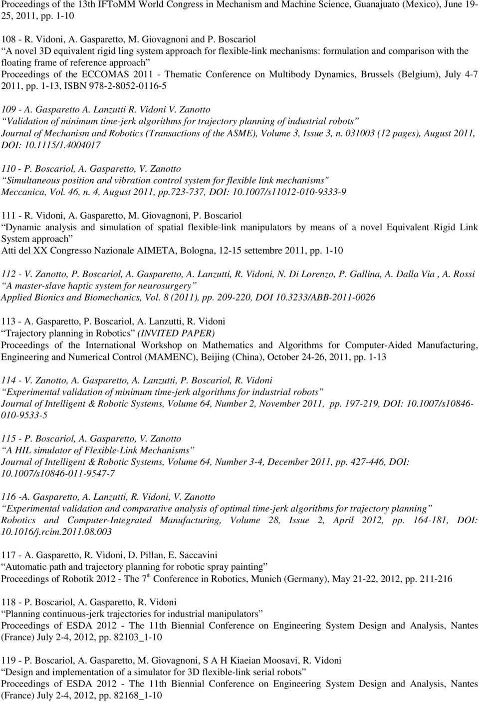 Thematic Conference on Multibody Dynamics, Brussels (Belgium), July 4-7 2011, pp. 1-13, ISBN 978-2-8052-0116-5 109 - A. Gasparetto A. Lanzutti R. Vidoni V.