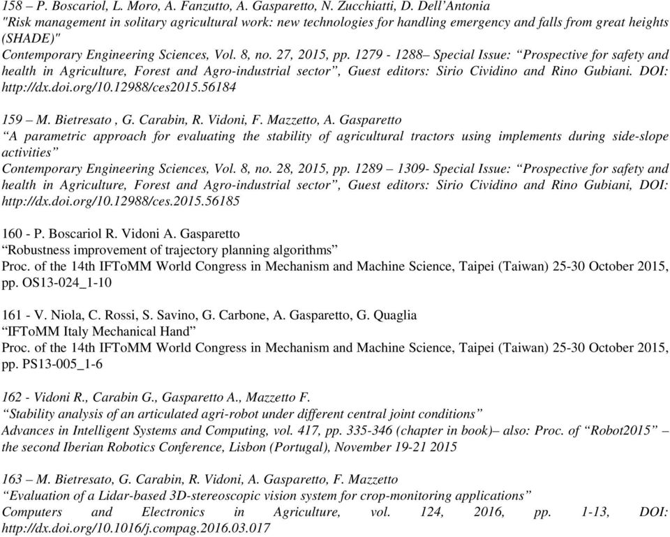 1279-1288 Special Issue: Prospective for safety and health in Agriculture, Forest and Agro-industrial sector, Guest editors: Sirio Cividino and Rino Gubiani. DOI: http://dx.doi.org/10.12988/ces2015.