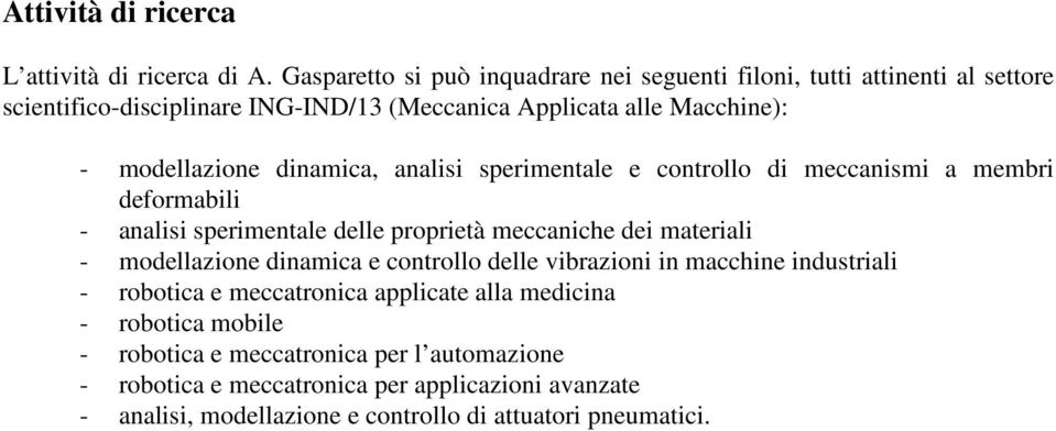 modellazione dinamica, analisi sperimentale e controllo di meccanismi a membri deformabili - analisi sperimentale delle proprietà meccaniche dei materiali -