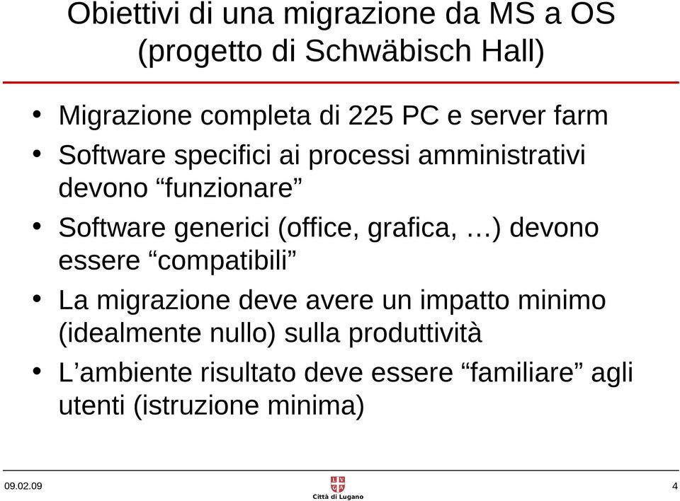 (office, grafica, ) devono essere compatibili La migrazione deve avere un impatto minimo