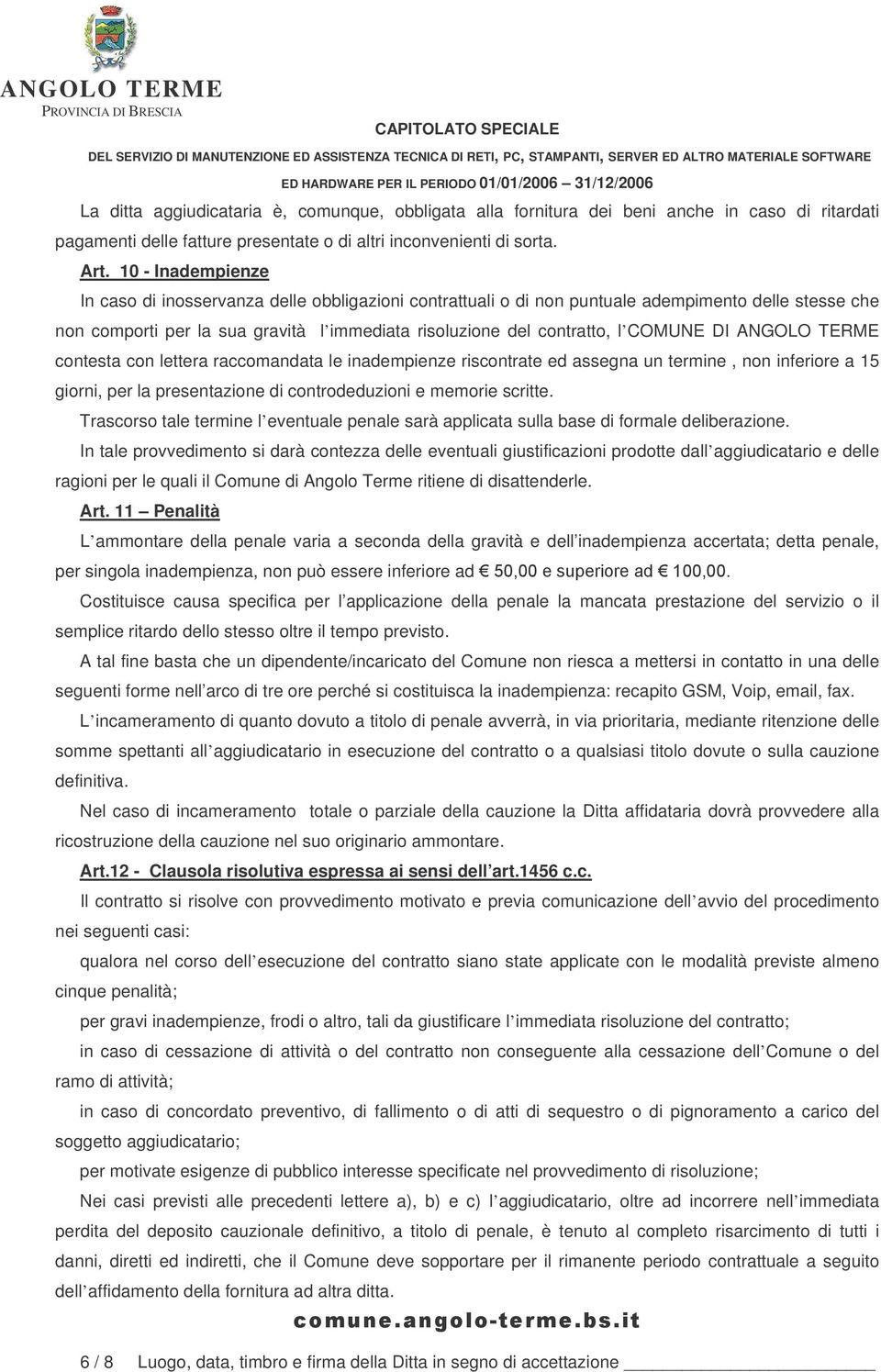 COMUNE DI ANGOLO TERME contesta con lettera raccomandata le inadempienze riscontrate ed assegna un termine, non inferiore a 1 giorni, per la presentazione di controdeduzioni e memorie scritte.