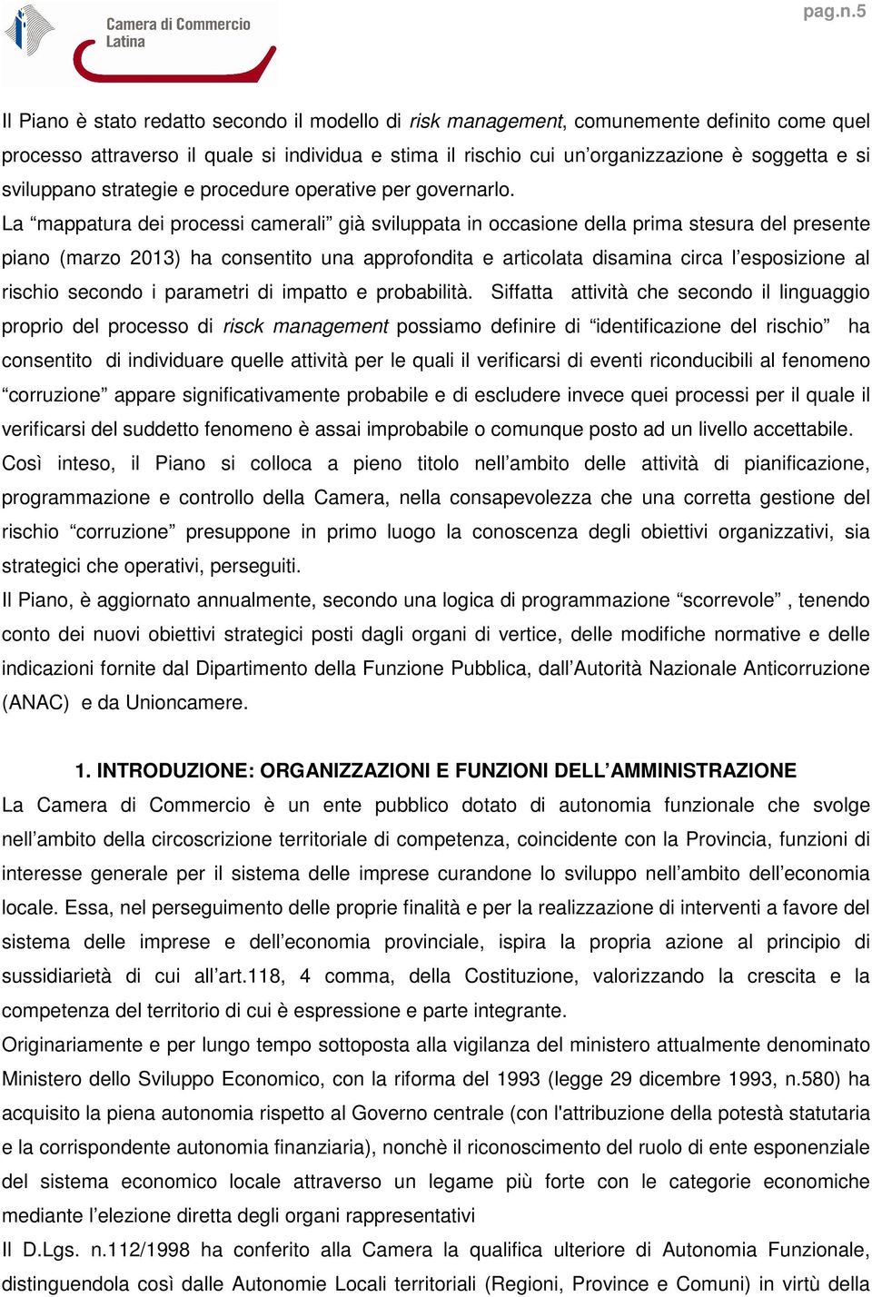 sviluppano strategie e procedure operative per governarlo.