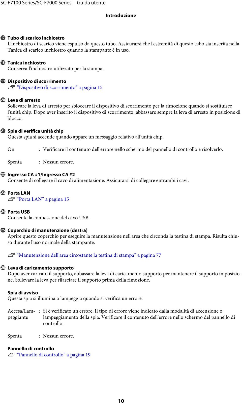 S Dispositivo di scorrimento U Dispositivo di scorrimento a pagina 15 T Leva di arresto Sollevare la leva di arresto per sbloccare il dispositivo di scorrimento per la rimozione quando si sostituisce