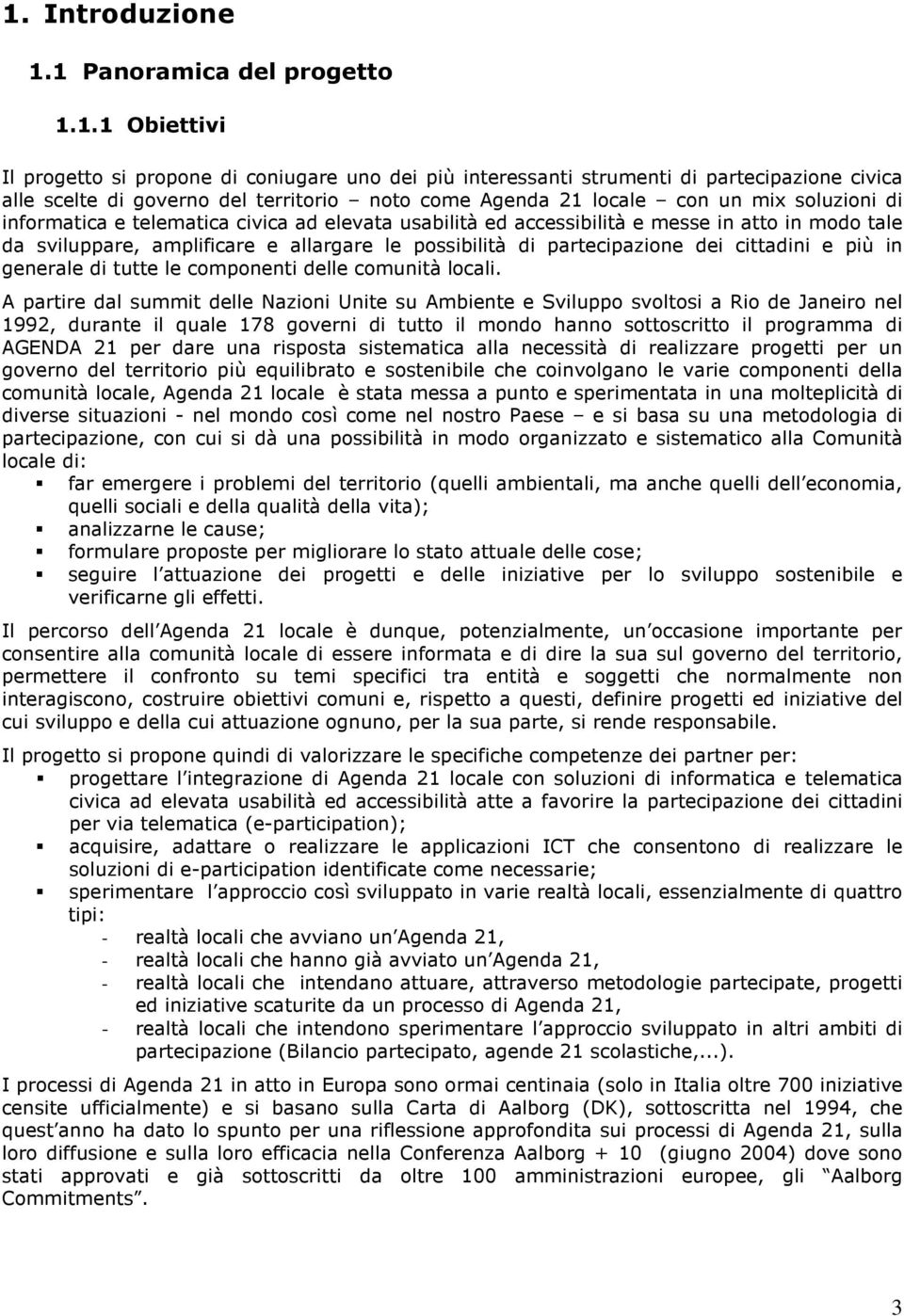 di partecipazione dei cittadini e più in generale di tutte le componenti delle comunità locali.