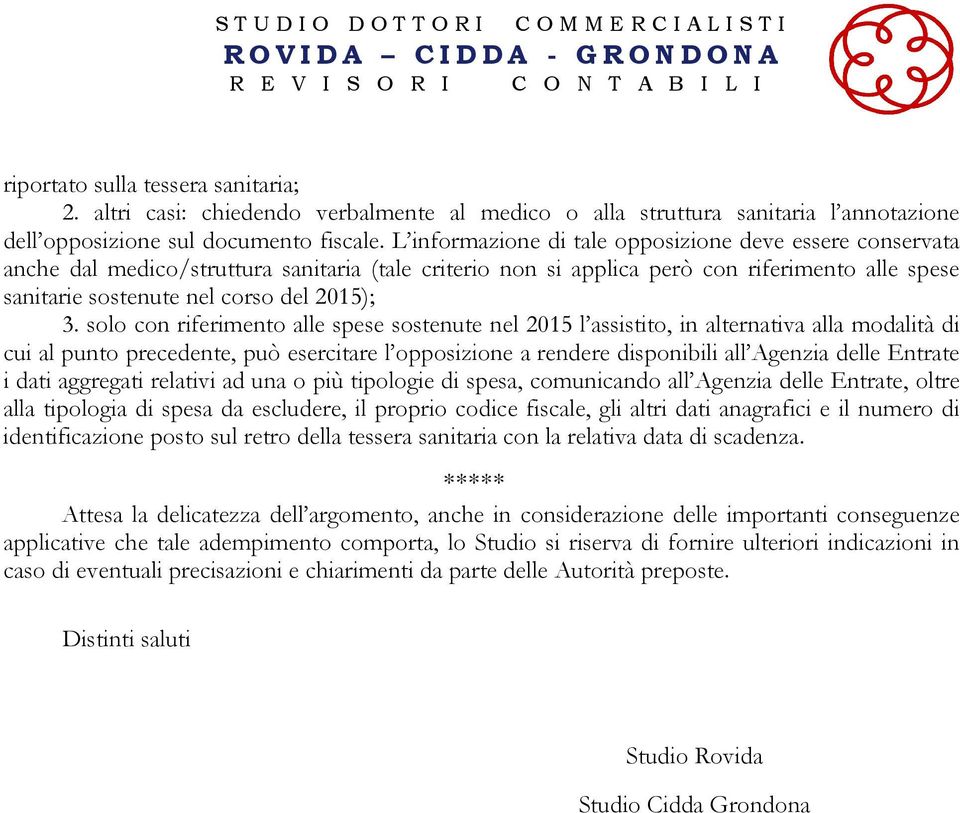 solo con riferimento alle spese sostenute nel 2015 l assistito, in alternativa alla modalità di cui al punto precedente, può esercitare l opposizione a rendere disponibili all Agenzia delle Entrate i