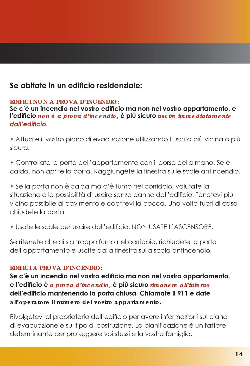 Se è calda, non aprite la porta. Raggiungete la finestra sulle scale antincendio.