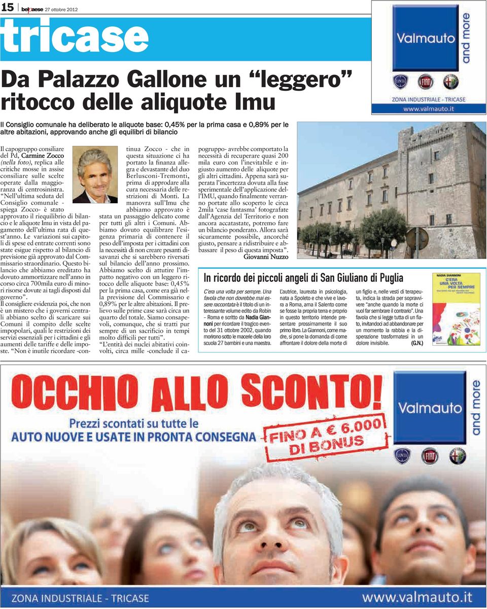 centrosinistra. Nell ultima seduta del Consiglio comunale - spiega Zocco- è stato approvato il riequilibrio di bilancio e le aliquote Imu in vista del pagamento dell ultima rata di quest anno.