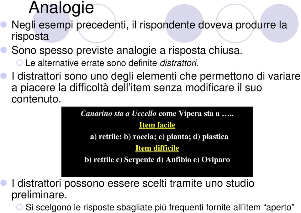 I distrattori sono uno degli elementi che permettono di variare a piacere la difficoltà dell item senza modificare il suo contenuto.