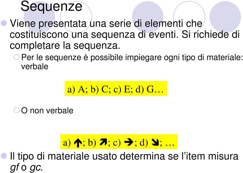 Per le sequenze è possibile impiegare ogni tipo di materiale: verbale O non