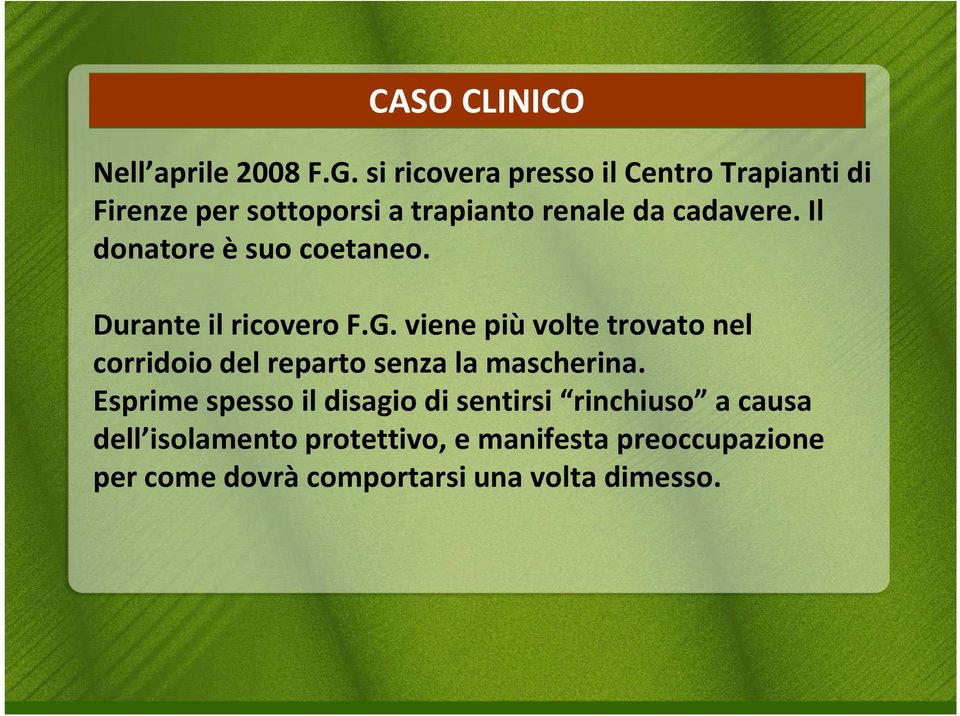 Il donatore è suo coetaneo. Durante il ricovero F.G.