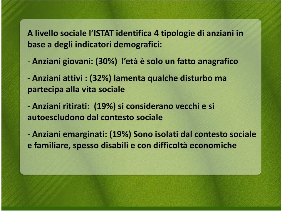 alla vita sociale - Anziani ritirati: (19%) si considerano vecchi e si autoescludono dal contesto sociale -