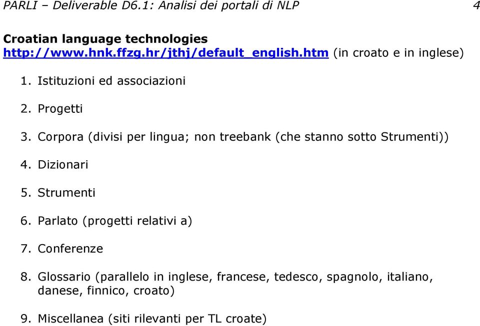 Corpora (divisi per lingua; non treebank (che stanno sotto Strumenti)) 4. Dizionari 5. Strumenti 6.