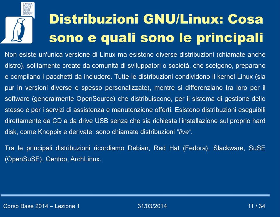 Tutte le distribuzioni condividono il kernel Linux (sia pur in versioni diverse e spesso personalizzate), mentre si differenziano tra loro per il software (generalmente OpenSource) che