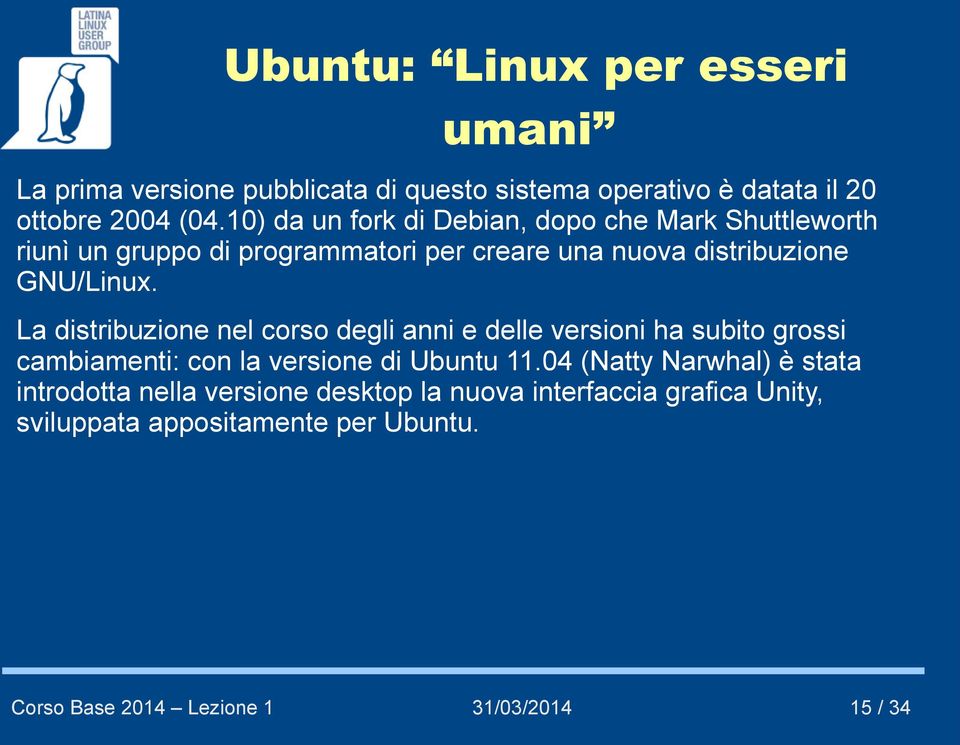 GNU/Linux. La distribuzione nel corso degli anni e delle versioni ha subito grossi cambiamenti: con la versione di Ubuntu 11.