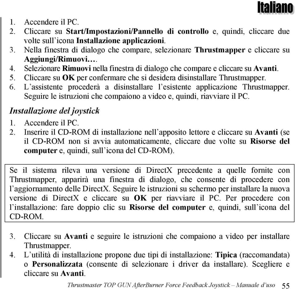 Cliccare su OK per confermare che si desidera disinstallare Thrustmapper. 6. L assistente procederà a disinstallare l esistente applicazione Thrustmapper.