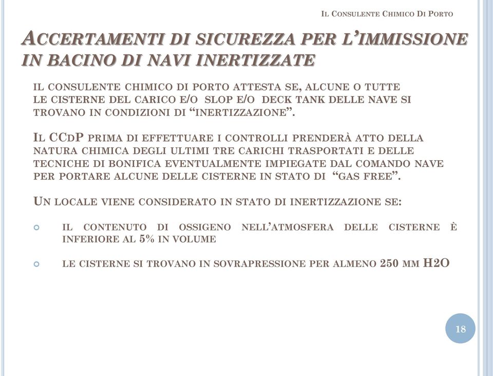 IL CCDP PRIMA DI EFFETTUARE I CONTROLLI PRENDERÀ ATTO DELLA NATURA CHIMICA DEGLI ULTIMI TRE CARICHI TRASPORTATI E DELLE TECNICHE DI BONIFICA EVENTUALMENTE IMPIEGATE DAL