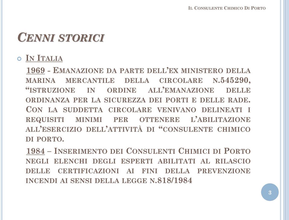 CON LA SUDDETTA CIRCOLARE VENIVANO DELINEATI I REQUISITI MINIMI PER OTTENERE L ABILITAZIONE ALL ESERCIZIO DELL ATTIVITÀ DI CONSULENTE