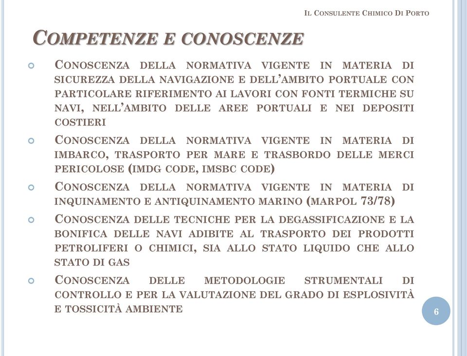 CONOSCENZA DELLA NORMATIVA VIGENTE IN MATERIA DI INQUINAMENTO E ANTIQUINAMENTO MARINO (MARPOL 73/78) CONOSCENZA DELLE TECNICHE PER LA DEGASSIFICAZIONE E LA BONIFICA DELLE NAVI ADIBITE AL