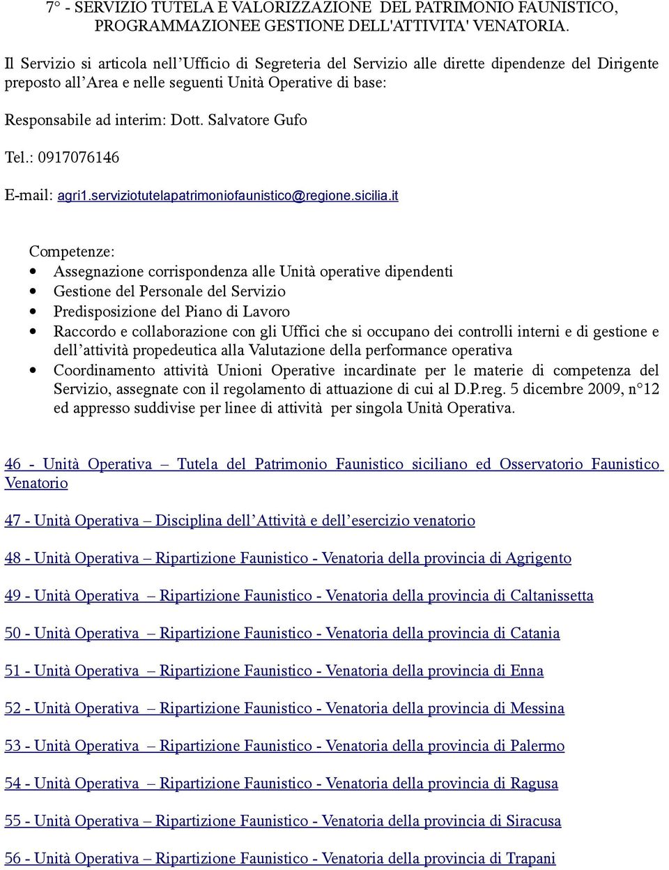 Salvatore Gufo Tel.: 0917076146 E-mail: agri1.serviziotutelapatrimoniofaunistico@regione.sicilia.