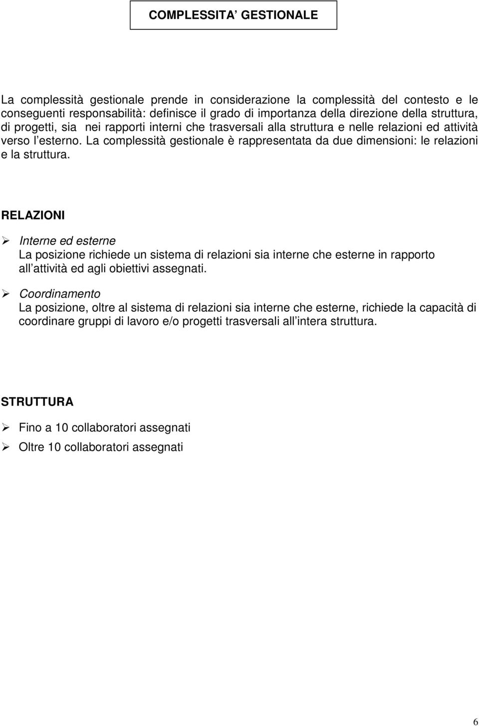 La complessità gestionale è rappresentata da due dimensioni: le relazioni e la struttura.