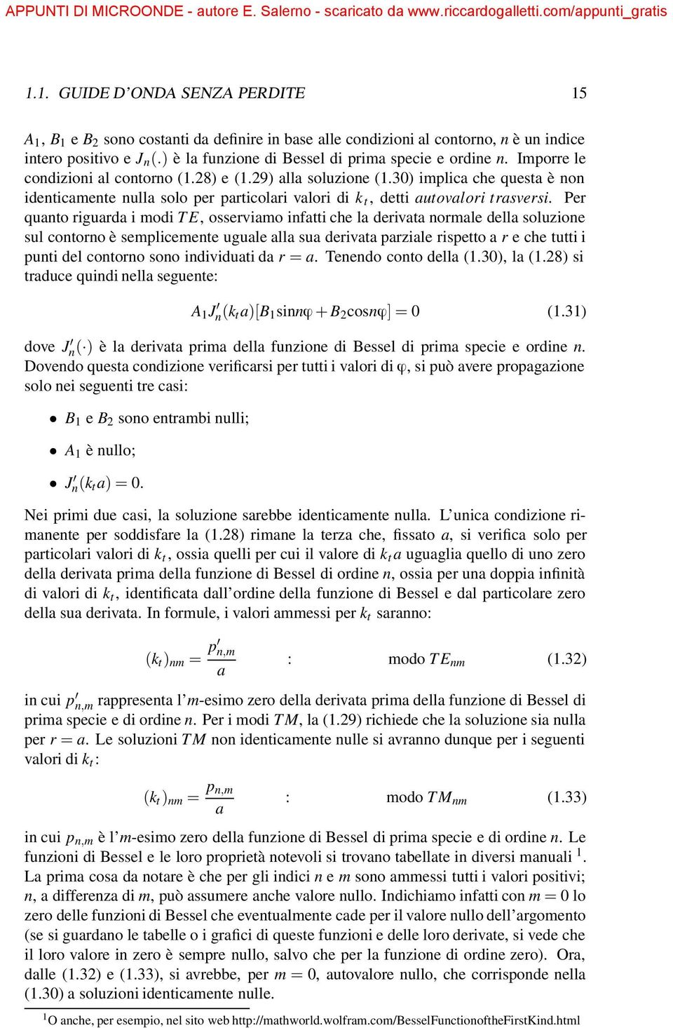 Per quanto riguarda i modi TE, osserviamo infatti che la derivata normale della soluzione sul contorno è semplicemente uguale alla sua derivata parziale rispetto a r e che tutti i punti del contorno