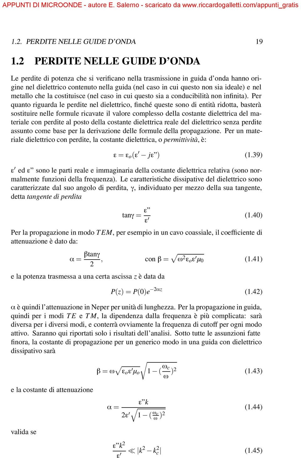 nel metallo che la costituisce (nel caso in cui questo sia a conducibilità non infinita).